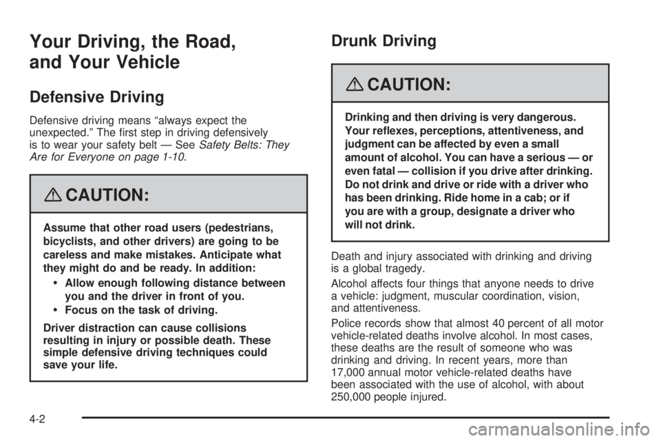 HUMMER H3 2008  Owners Manual Your Driving, the Road,
and Your Vehicle
Defensive Driving
Defensive driving means “always expect the
unexpected.” The �rst step in driving defensively
is to wear your safety belt — SeeSafety Be