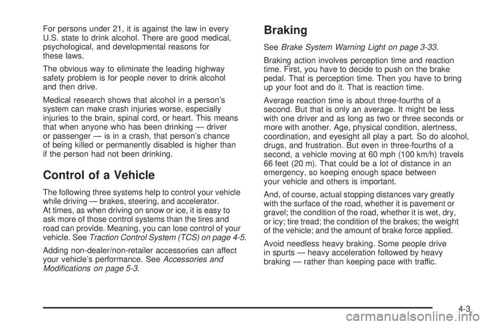 HUMMER H3 2008  Owners Manual For persons under 21, it is against the law in every
U.S. state to drink alcohol. There are good medical,
psychological, and developmental reasons for
these laws.
The obvious way to eliminate the lead