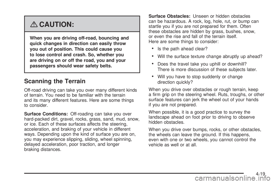 HUMMER H3 2008  Owners Manual {CAUTION:
When you are driving off-road, bouncing and
quick changes in direction can easily throw
you out of position. This could cause you
to lose control and crash. So, whether you
are driving on or