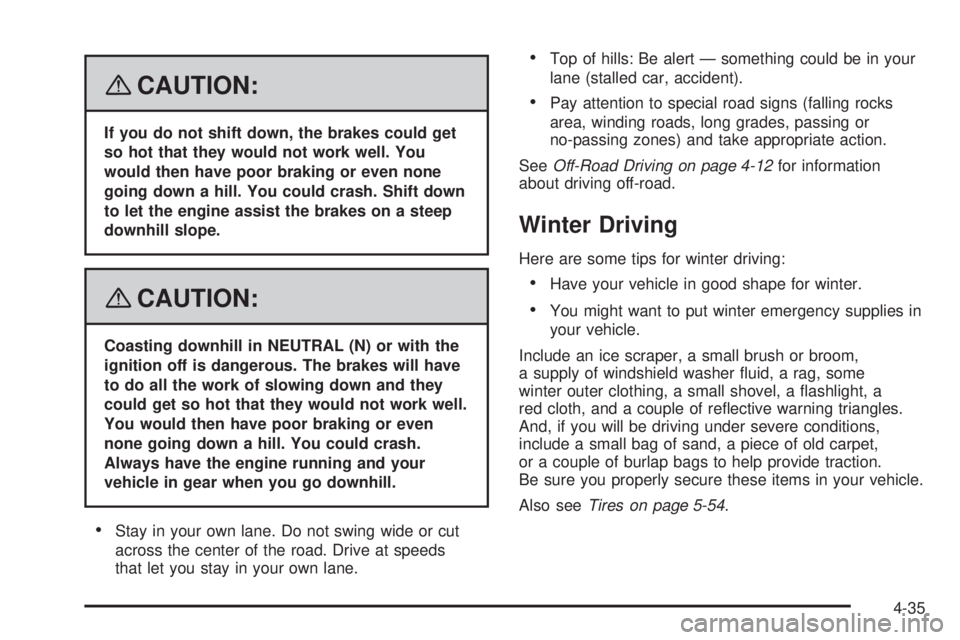 HUMMER H3 2008 Owners Manual {CAUTION:
If you do not shift down, the brakes could get
so hot that they would not work well. You
would then have poor braking or even none
going down a hill. You could crash. Shift down
to let the e HUMMER H3 2008 Owners Manual {CAUTION:
If you do not shift down, the brakes could get
so hot that they would not work well. You
would then have poor braking or even none
going down a hill. You could crash. Shift down
to let the e