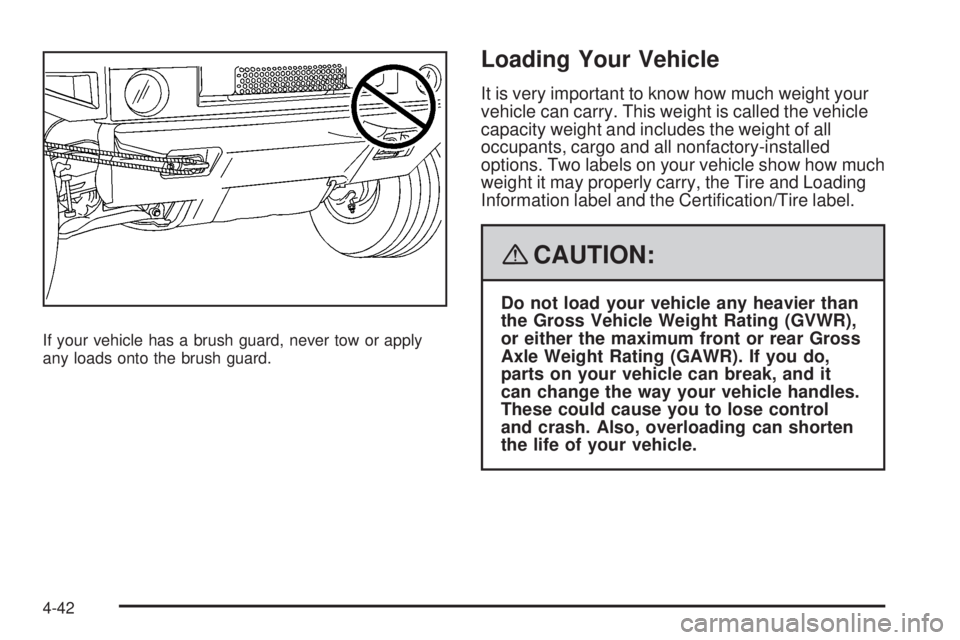 HUMMER H3 2008 Owners Manual If your vehicle has a brush guard, never tow or apply
any loads onto the brush guard.
Loading Your Vehicle
It is very important to know how much weight your
vehicle can carry. This weight is called th HUMMER H3 2008 Owners Manual If your vehicle has a brush guard, never tow or apply
any loads onto the brush guard.
Loading Your Vehicle
It is very important to know how much weight your
vehicle can carry. This weight is called th