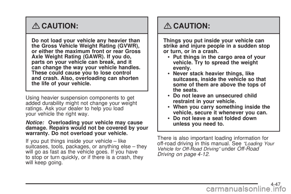 HUMMER H3 2008  Owners Manual {CAUTION:
Do not load your vehicle any heavier than
the Gross Vehicle Weight Rating (GVWR),
or either the maximum front or rear Gross
Axle Weight Rating (GAWR). If you do,
parts on your vehicle can br