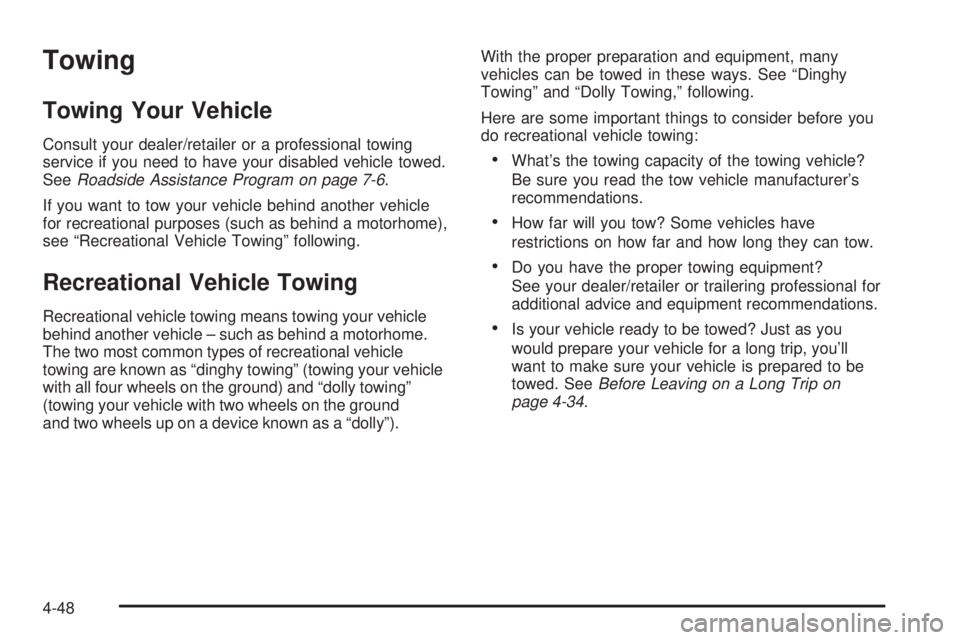 HUMMER H3 2008  Owners Manual Towing
Towing Your Vehicle
Consult your dealer/retailer or a professional towing
service if you need to have your disabled vehicle towed.
SeeRoadside Assistance Program on page 7-6.
If you want to tow