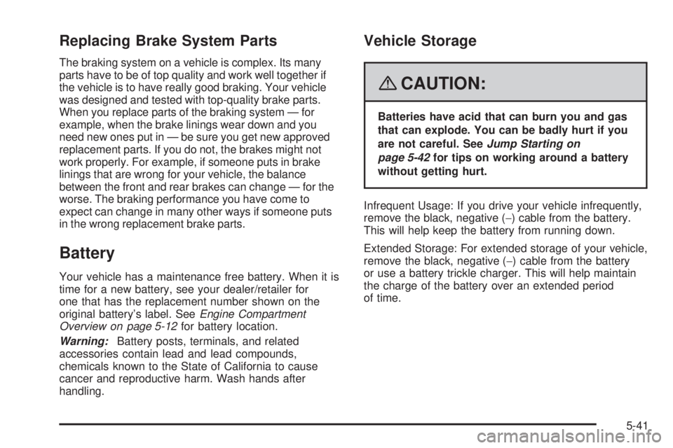 HUMMER H3 2008  Owners Manual Replacing Brake System Parts
The braking system on a vehicle is complex. Its many
parts have to be of top quality and work well together if
the vehicle is to have really good braking. Your vehicle
was