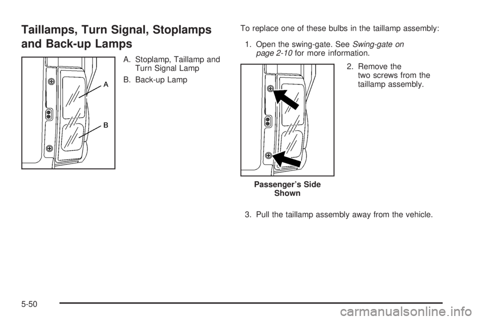 HUMMER H3 2008  Owners Manual Taillamps, Turn Signal, Stoplamps
and Back-up Lamps
A. Stoplamp, Taillamp and
Turn Signal Lamp
B. Back-up LampTo replace one of these bulbs in the taillamp assembly:
1. Open the swing-gate. SeeSwing-g