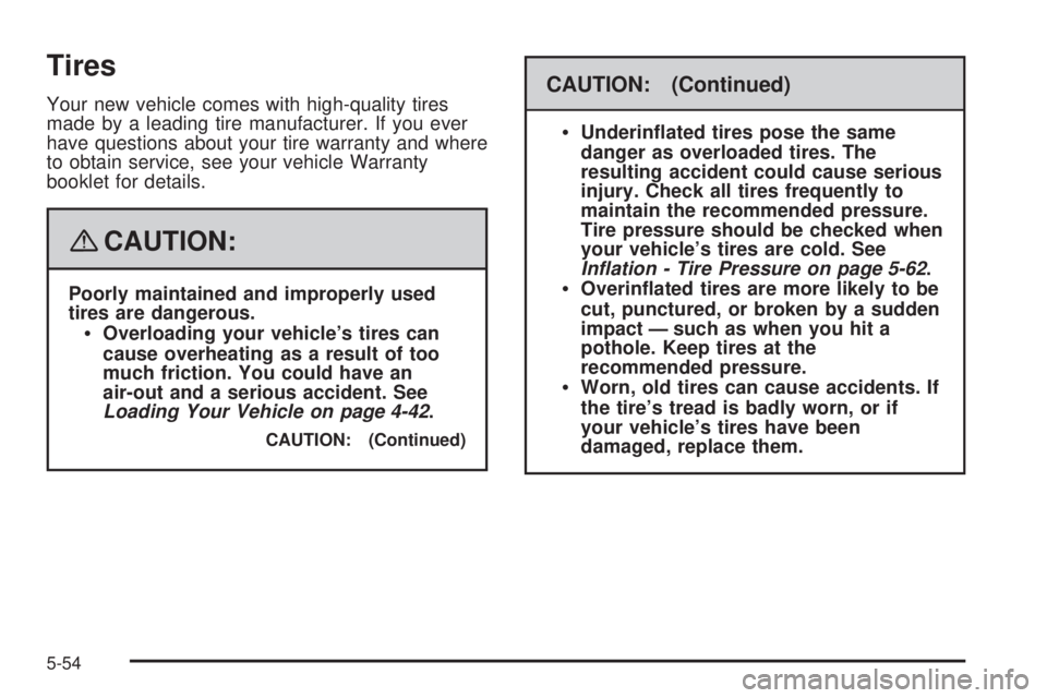 HUMMER H3 2008  Owners Manual Tires
Your new vehicle comes with high-quality tires
made by a leading tire manufacturer. If you ever
have questions about your tire warranty and where
to obtain service, see your vehicle Warranty
boo