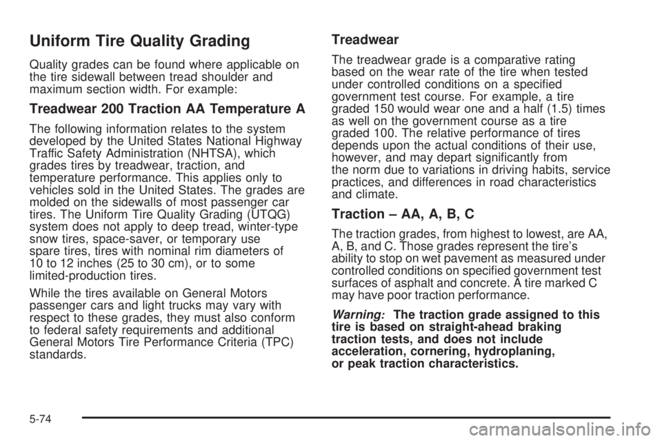 HUMMER H3 2008  Owners Manual Uniform Tire Quality Grading
Quality grades can be found where applicable on
the tire sidewall between tread shoulder and
maximum section width. For example:
Treadwear 200 Traction AA Temperature A
Th