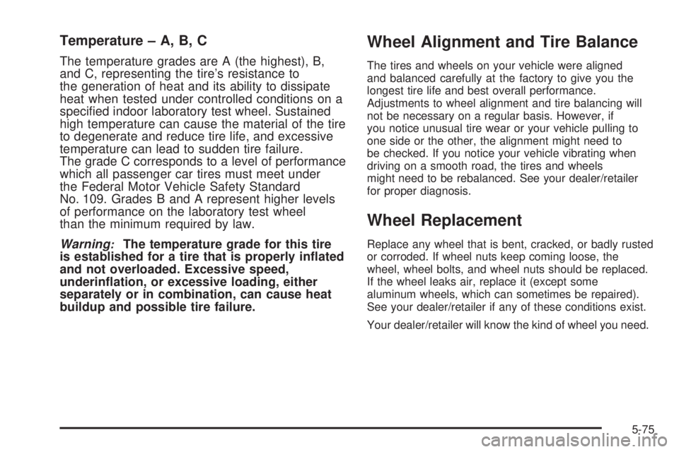 HUMMER H3 2008  Owners Manual Temperature – A, B, C
The temperature grades are A (the highest), B,
and C, representing the tire’s resistance to
the generation of heat and its ability to dissipate
heat when tested under control