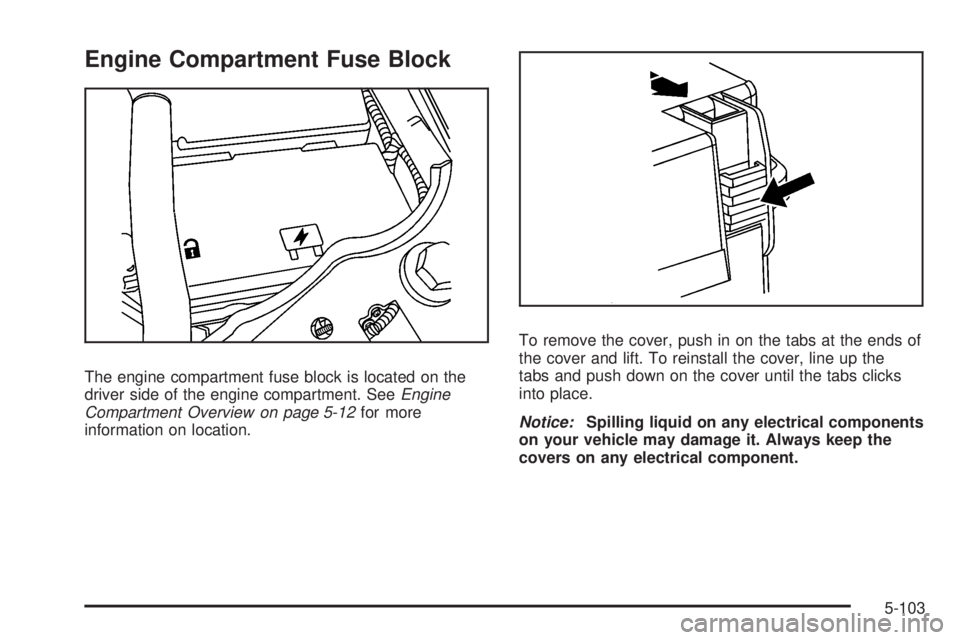 HUMMER H3 2008  Owners Manual Engine Compartment Fuse Block
The engine compartment fuse block is located on the
driver side of the engine compartment. SeeEngine
Compartment Overview on page 5-12for more
information on location.To 