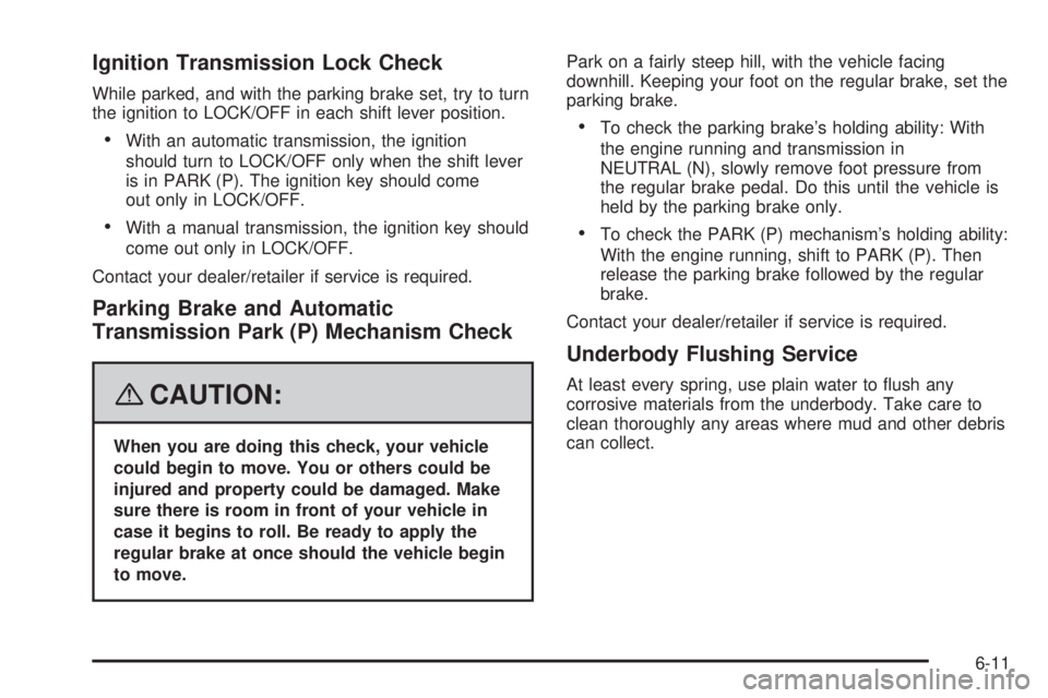 HUMMER H3 2008  Owners Manual Ignition Transmission Lock Check
While parked, and with the parking brake set, try to turn
the ignition to LOCK/OFF in each shift lever position.
With an automatic transmission, the ignition
should tu
