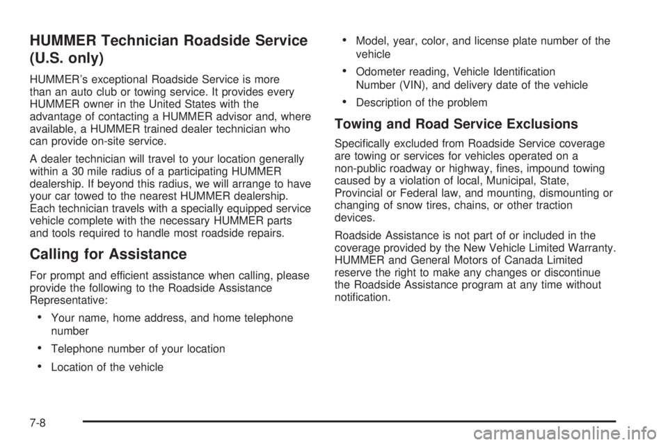 HUMMER H3 2008 Owners Manual HUMMER Technician Roadside Service
(U.S. only)
HUMMER’s exceptional Roadside Service is more
than an auto club or towing service. It provides every
HUMMER owner in the United States with the
advanta HUMMER H3 2008 Owners Manual HUMMER Technician Roadside Service
(U.S. only)
HUMMER’s exceptional Roadside Service is more
than an auto club or towing service. It provides every
HUMMER owner in the United States with the
advanta