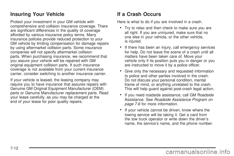 HUMMER H3 2008  Owners Manual Insuring Your Vehicle
Protect your investment in your GM vehicle with
comprehensive and collision insurance coverage. There
are signi�cant differences in the quality of coverage
afforded by various in