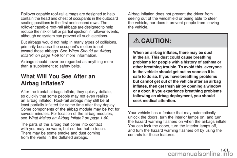 HUMMER H3 2008 Repair Manual Rollover capable roof-rail airbags are designed to help
contain the head and chest of occupants in the outboard
seating positions in the �rst and second rows. The
rollover capable roof-rail airbags ar