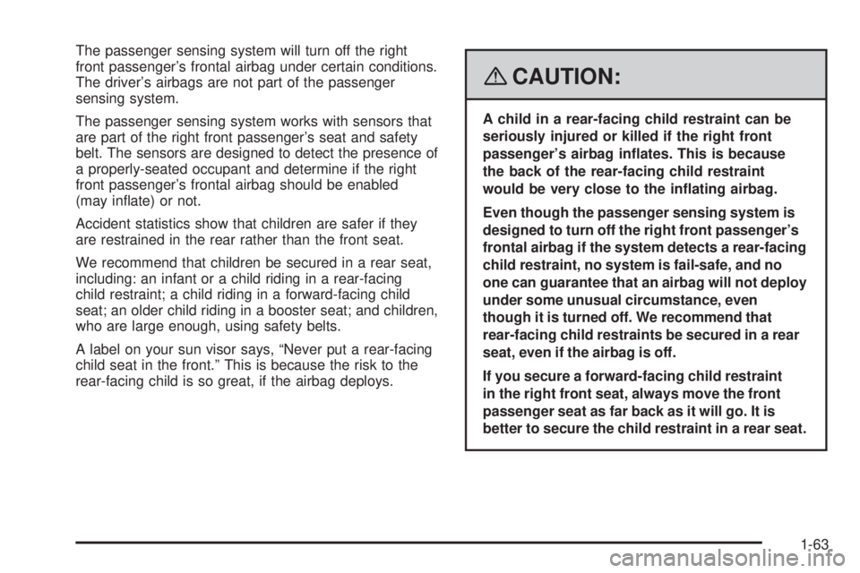 HUMMER H3 2008 Repair Manual The passenger sensing system will turn off the right
front passenger’s frontal airbag under certain conditions.
The driver’s airbags are not part of the passenger
sensing system.
The passenger sen