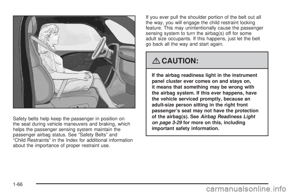 HUMMER H3 2008 Repair Manual Safety belts help keep the passenger in position on
the seat during vehicle maneuvers and braking, which
helps the passenger sensing system maintain the
passenger airbag status. See “Safety Belts”