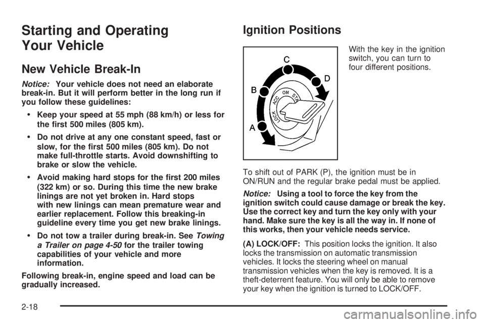 HUMMER H3 2008  Owners Manual Starting and Operating
Your Vehicle
New Vehicle Break-In
Notice:Your vehicle does not need an elaborate
break-in. But it will perform better in the long run if
you follow these guidelines:
Keep your s