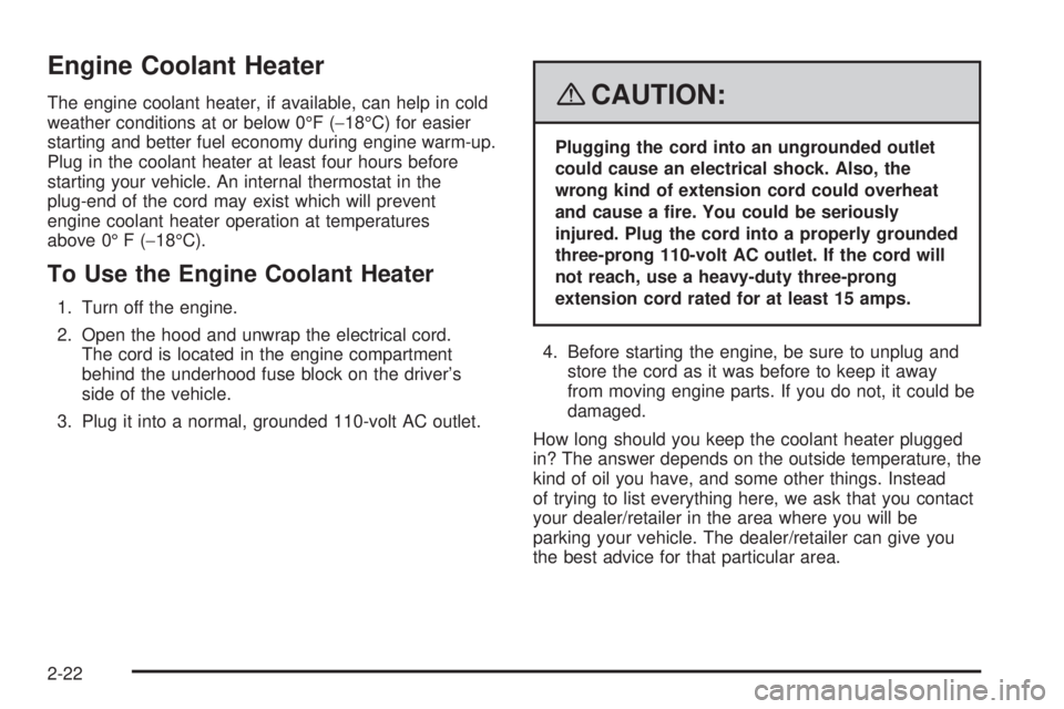 HUMMER H3 2008  Owners Manual Engine Coolant Heater
The engine coolant heater, if available, can help in cold
weather conditions at or below 0°F (−18°C) for easier
starting and better fuel economy during engine warm-up.
Plug i