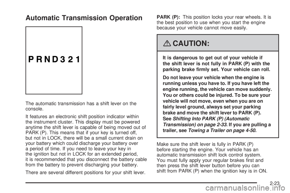 HUMMER H3 2008  Owners Manual Automatic Transmission Operation
The automatic transmission has a shift lever on the
console.
It features an electronic shift position indicator within
the instrument cluster. This display must be pow