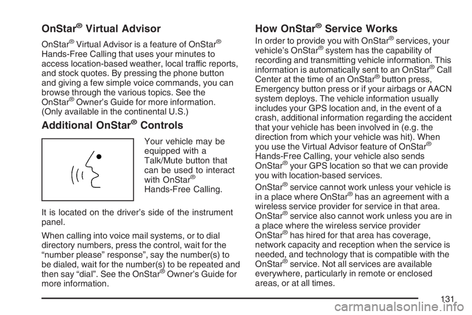 HUMMER H3 2007  Owners Manual OnStar®Virtual Advisor
OnStar®Virtual Advisor is a feature of OnStar®
Hands-Free Calling that uses your minutes to
access location-based weather, local traffic reports,
and stock quotes. By pressin