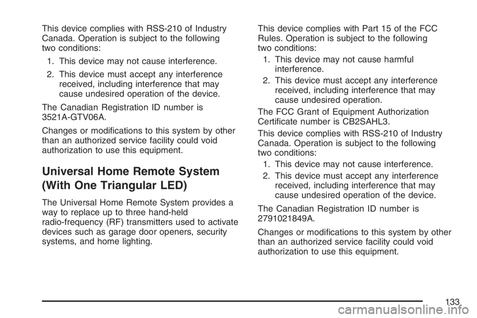 HUMMER H3 2007  Owners Manual This device complies with RSS-210 of Industry
Canada. Operation is subject to the following
two conditions:
1. This device may not cause interference.
2. This device must accept any interference
recei