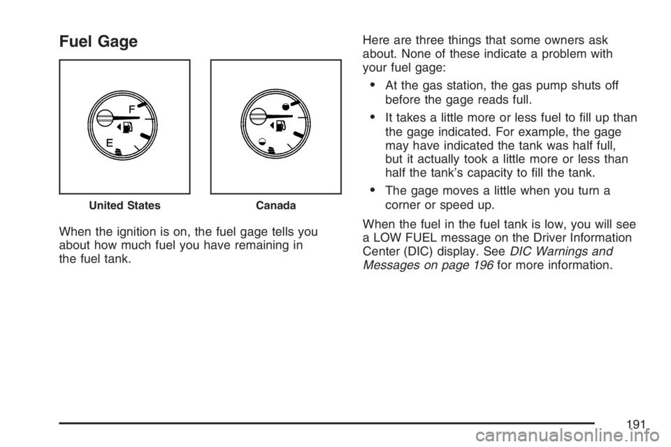 HUMMER H3 2007 User Guide Fuel Gage
When the ignition is on, the fuel gage tells you
about how much fuel you have remaining in
the fuel tank.Here are three things that some owners ask
about. None of these indicate a problem wi HUMMER H3 2007 User Guide Fuel Gage
When the ignition is on, the fuel gage tells you
about how much fuel you have remaining in
the fuel tank.Here are three things that some owners ask
about. None of these indicate a problem wi