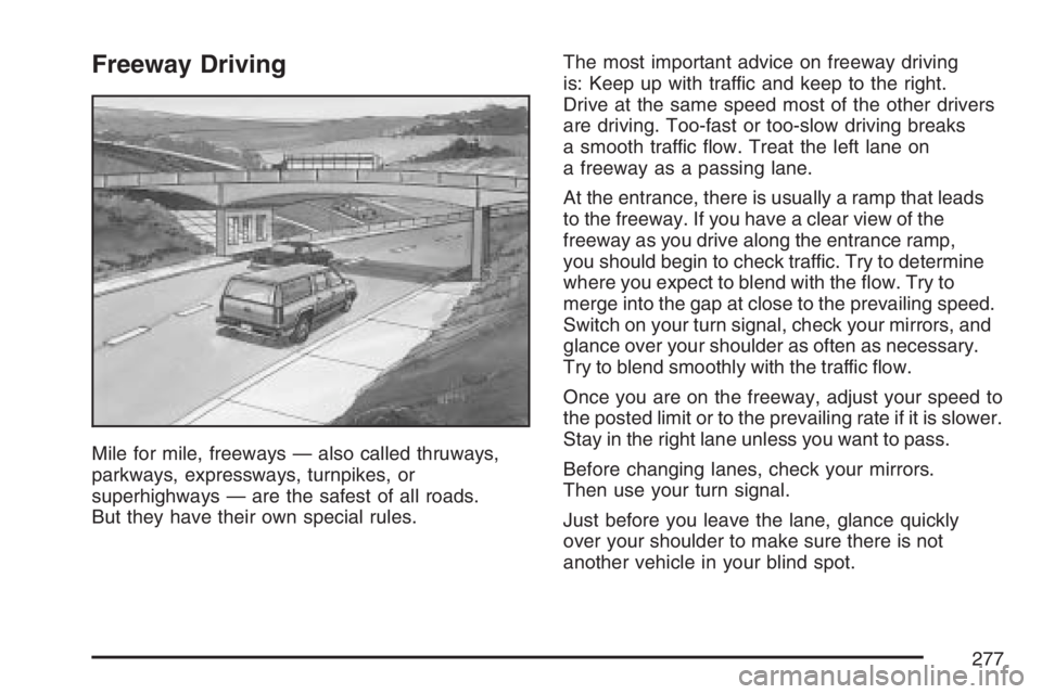 HUMMER H3 2007  Owners Manual Freeway Driving
Mile for mile, freeways — also called thruways,
parkways, expressways, turnpikes, or
superhighways — are the safest of all roads.
But they have their own special rules.The most imp