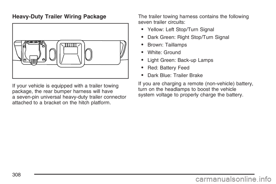HUMMER H3 2007  Owners Manual Heavy-Duty Trailer Wiring Package
If your vehicle is equipped with a trailer towing
package, the rear bumper harness will have
a seven-pin universal heavy-duty trailer connector
attached to a bracket 