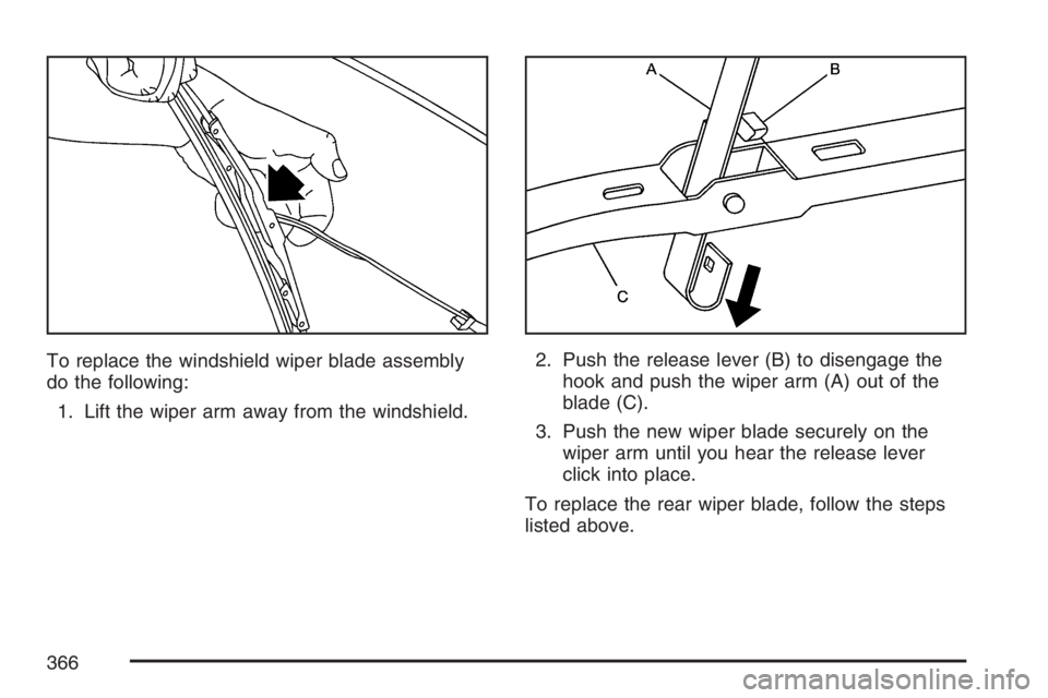 HUMMER H3 2007 Owners Manual To replace the windshield wiper blade assembly
do the following:
1. Lift the wiper arm away from the windshield.2. Push the release lever (B) to disengage the
hook and push the wiper arm (A) out of th HUMMER H3 2007 Owners Manual To replace the windshield wiper blade assembly
do the following:
1. Lift the wiper arm away from the windshield.2. Push the release lever (B) to disengage the
hook and push the wiper arm (A) out of th