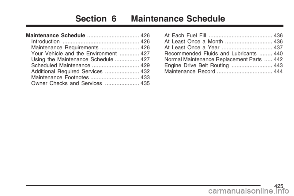 HUMMER H3 2007  Owners Manual Maintenance Schedule................................ 426
Introduction............................................... 426
Maintenance Requirements........................ 426
Your Vehicle and the Envir