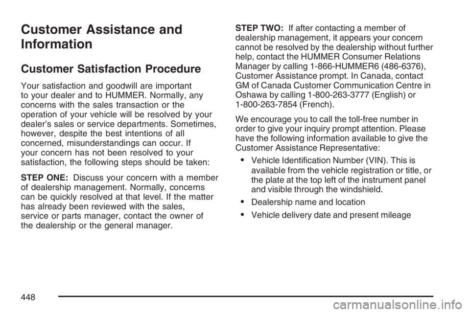 HUMMER H3 2007  Owners Manual Customer Assistance and
Information
Customer Satisfaction Procedure
Your satisfaction and goodwill are important
to your dealer and to HUMMER. Normally, any
concerns with the sales transaction or the
