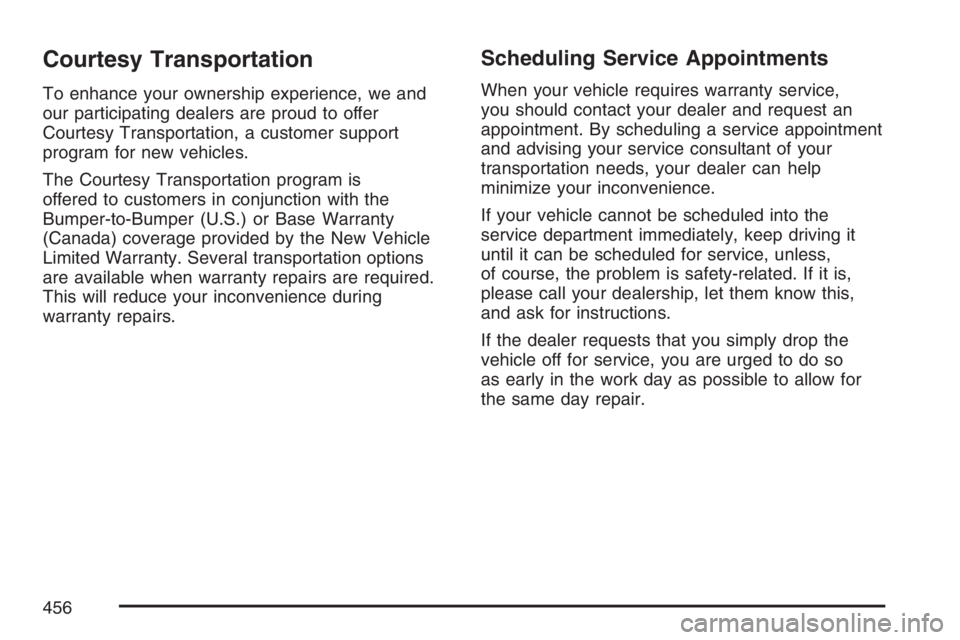 HUMMER H3 2007  Owners Manual Courtesy Transportation
To enhance your ownership experience, we and
our participating dealers are proud to offer
Courtesy Transportation, a customer support
program for new vehicles.
The Courtesy Tra