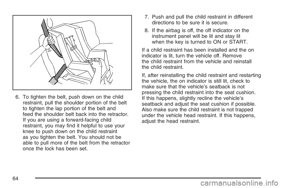 HUMMER H3 2007 Owners Manual 6. To tighten the belt, push down on the child
restraint, pull the shoulder portion of the belt
to tighten the lap portion of the belt and
feed the shoulder belt back into the retractor.
If you are us HUMMER H3 2007 Owners Manual 6. To tighten the belt, push down on the child
restraint, pull the shoulder portion of the belt
to tighten the lap portion of the belt and
feed the shoulder belt back into the retractor.
If you are us