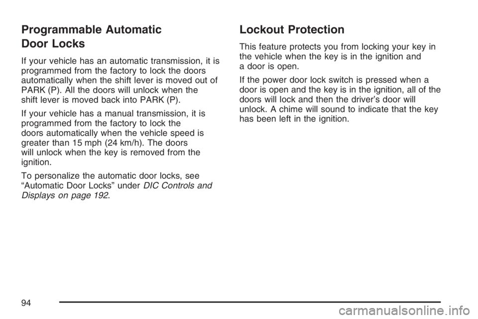 HUMMER H3 2007  Owners Manual Programmable Automatic
Door Locks
If your vehicle has an automatic transmission, it is
programmed from the factory to lock the doors
automatically when the shift lever is moved out of
PARK (P). All th