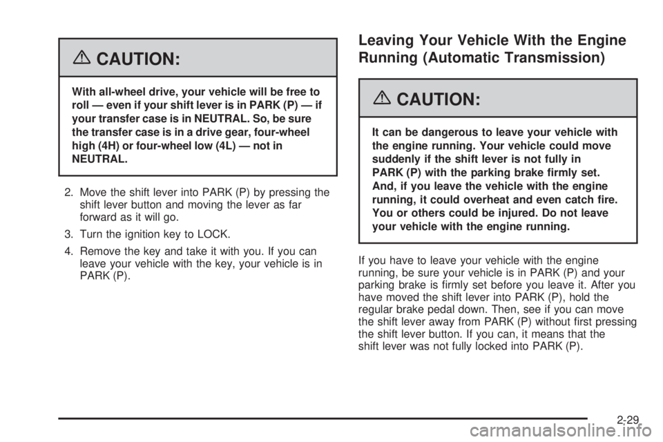 HUMMER H3 2006 Owners Manual {CAUTION:
With all-wheel drive, your vehicle will be free to
roll — even if your shift lever is in PARK (P) — if
your transfer case is in NEUTRAL. So, be sure
the transfer case is in a drive gear, HUMMER H3 2006 Owners Manual {CAUTION:
With all-wheel drive, your vehicle will be free to
roll — even if your shift lever is in PARK (P) — if
your transfer case is in NEUTRAL. So, be sure
the transfer case is in a drive gear,