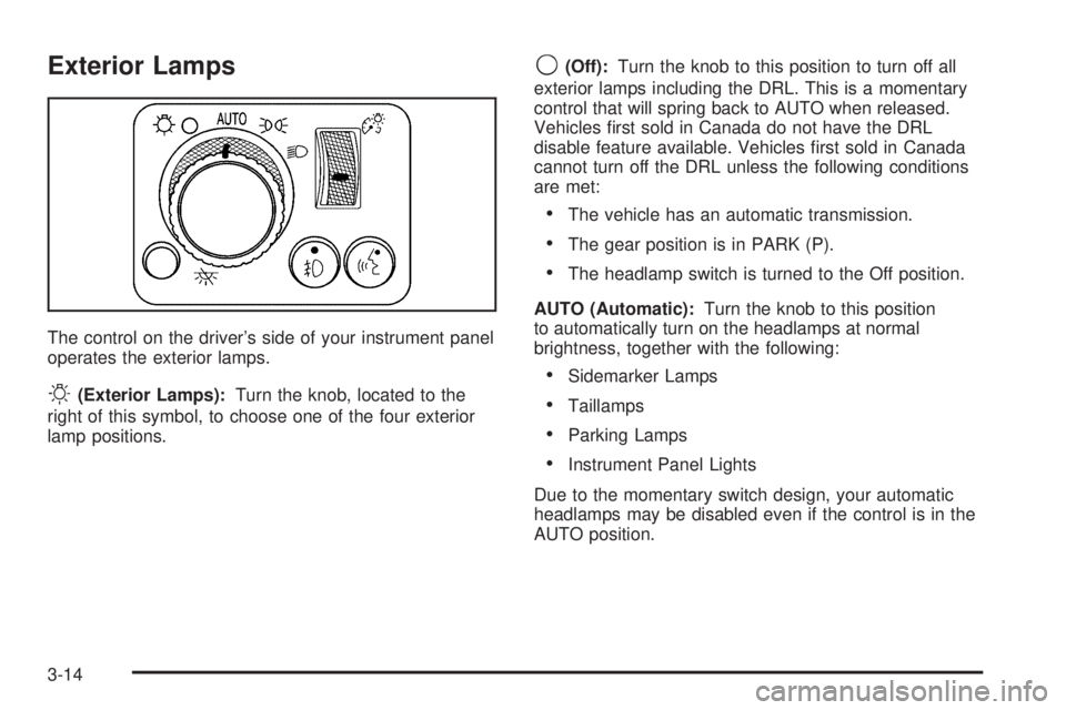 HUMMER H3 2006  Owners Manual Exterior Lamps
The control on the driver’s side of your instrument panel
operates the exterior lamps.
O(Exterior Lamps):Turn the knob, located to the
right of this symbol, to choose one of the four 