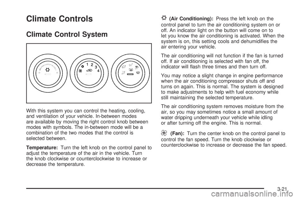 HUMMER H3 2006  Owners Manual Climate Controls
Climate Control System
With this system you can control the heating, cooling,
and ventilation of your vehicle. In-between modes
are available by moving the right control knob between
