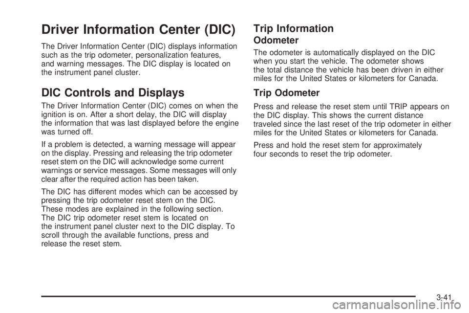 HUMMER H3 2006  Owners Manual Driver Information Center (DIC)
The Driver Information Center (DIC) displays information
such as the trip odometer, personalization features,
and warning messages. The DIC display is located on
the in