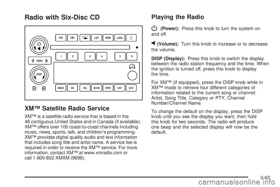 HUMMER H3 2006 User Guide Radio with Six-Disc CD
XM™ Satellite Radio Service
XM™ is a satellite radio service that is based in the
48 contiguous Untied States and in Canada (if available).
XM™ offers over 100 coast-to-co