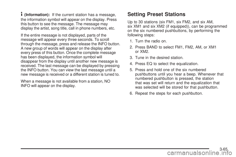 HUMMER H3 2006  Owners Manual 4(Information):If the current station has a message,
the information symbol will appear on the display. Press
this button to see the message. The message may
display the artist, song title, call in ph