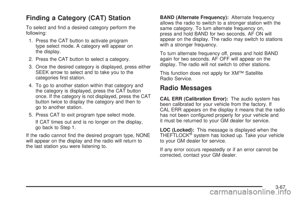 HUMMER H3 2006  Owners Manual Finding a Category (CAT) Station
To select and �nd a desired category perform the
following:
1. Press the CAT button to activate program
type select mode. A category will appear on
the display.
2. Pre
