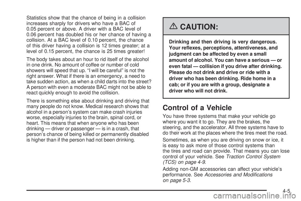 HUMMER H3 2006  Owners Manual Statistics show that the chance of being in a collision
increases sharply for drivers who have a BAC of
0.05 percent or above. A driver with a BAC level of
0.06 percent has doubled his or her chance o