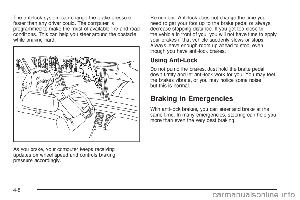 HUMMER H3 2006 User Guide The anti-lock system can change the brake pressure
faster than any driver could. The computer is
programmed to make the most of available tire and road
conditions. This can help you steer around the o