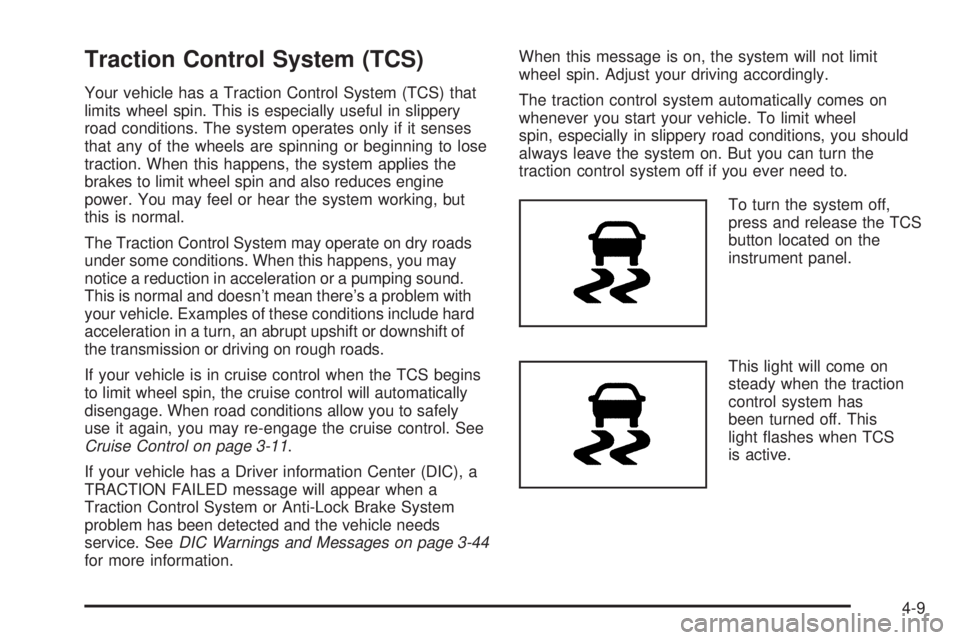 HUMMER H3 2006  Owners Manual Traction Control System (TCS)
Your vehicle has a Traction Control System (TCS) that
limits wheel spin. This is especially useful in slippery
road conditions. The system operates only if it senses
that