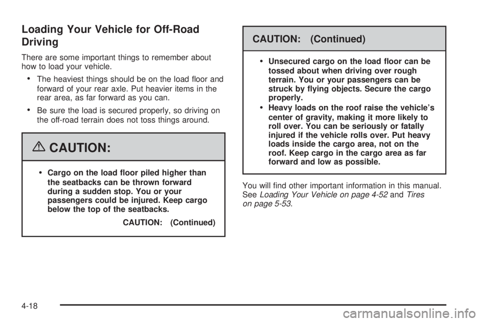 HUMMER H3 2006  Owners Manual Loading Your Vehicle for Off-Road
Driving
There are some important things to remember about
how to load your vehicle.
The heaviest things should be on the load �oor and
forward of your rear axle. Put