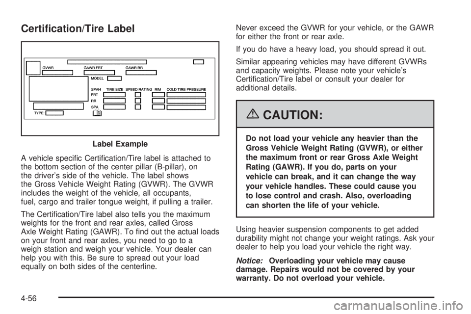 HUMMER H3 2006  Owners Manual Certi�cation/Tire Label
A vehicle speci�c Certi�cation/Tire label is attached to
the bottom section of the center pillar (B-pillar), on
the driver’s side of the vehicle. The label shows
the Gross Ve