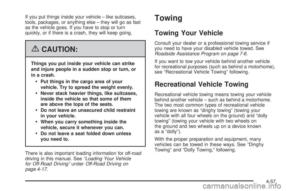 HUMMER H3 2006  Owners Manual If you put things inside your vehicle – like suitcases,
tools, packages, or anything else – they will go as fast
as the vehicle goes. If you have to stop or turn
quickly, or if there is a crash, t