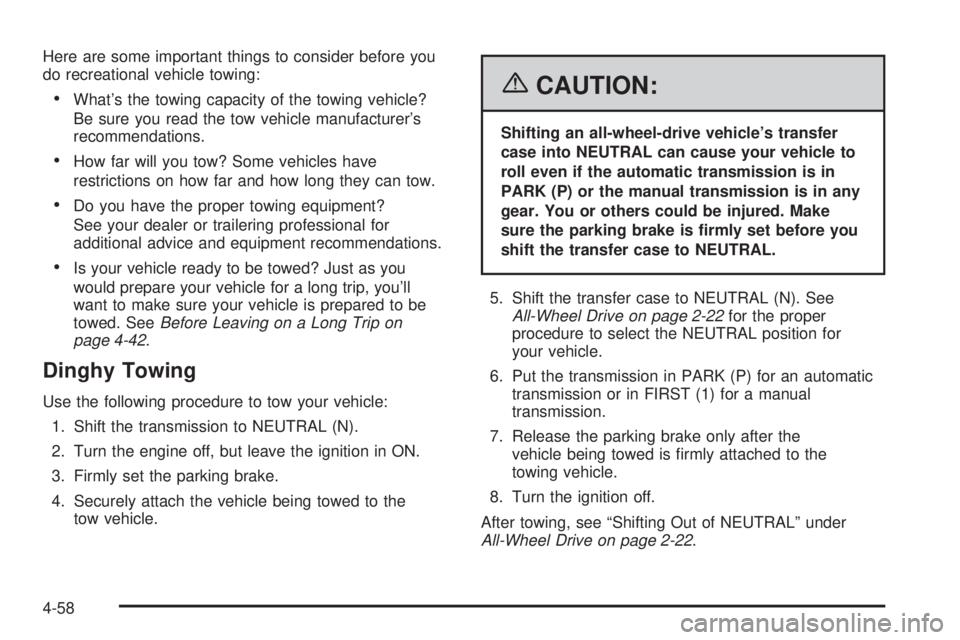 HUMMER H3 2006  Owners Manual Here are some important things to consider before you
do recreational vehicle towing:
What’s the towing capacity of the towing vehicle?
Be sure you read the tow vehicle manufacturer’s
recommendat