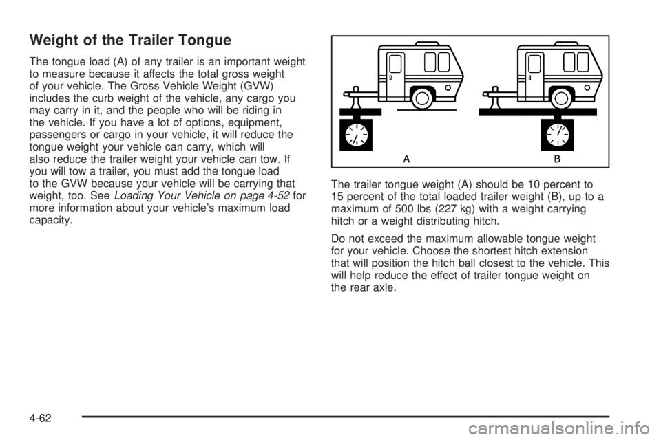 HUMMER H3 2006  Owners Manual Weight of the Trailer Tongue
The tongue load (A) of any trailer is an important weight
to measure because it affects the total gross weight
of your vehicle. The Gross Vehicle Weight (GVW)
includes the
