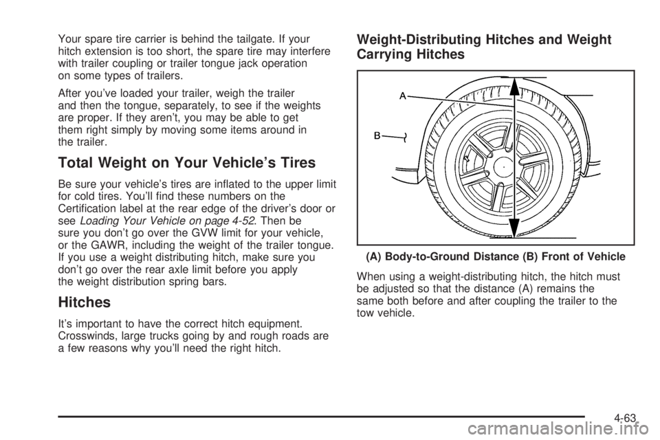 HUMMER H3 2006  Owners Manual Your spare tire carrier is behind the tailgate. If your
hitch extension is too short, the spare tire may interfere
with trailer coupling or trailer tongue jack operation
on some types of trailers.
Aft