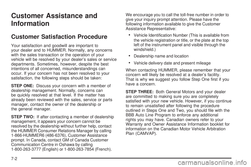 HUMMER H3 2006  Owners Manual Customer Assistance and
Information
Customer Satisfaction Procedure
Your satisfaction and goodwill are important to
your dealer and to HUMMER. Normally, any concerns
with the sales transaction or the 